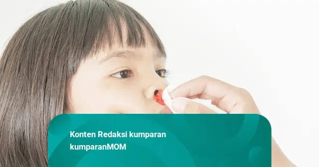 Jangan Mendongakkan Kepala Anak ke Atas saat Mimisan, Kenapa?